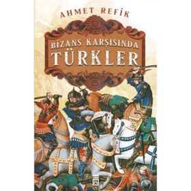 Bizans Karşısında Türkler - Ahmet Refik