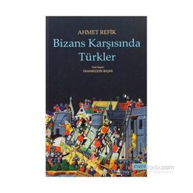 Bizans Karşısında Türkler - Ahmet Refik