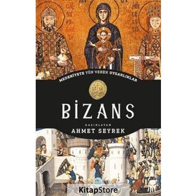 Bizans - Medeniyete Yön Veren Uygarlıklar - Ahmet Seyrek