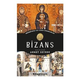 Bizans - Medeniyete Yön Veren Uygarlıklar - Ahmet Seyrek