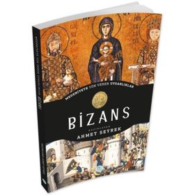 Bizans - Medeniyete Yön Veren Uygarlıklar - Ahmet Seyrek