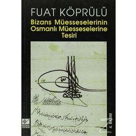 BIZANS MÜESSESELERİNİN OSMANLI MÜESSESELERİNE TESIRI - FUAD KÖPRÜLÜ