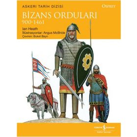 Bizans Orduları 900 - 1461 / Ian Heath / İş Bankası Kültür Yayınları