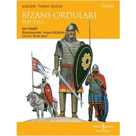 Bizans Orduları 900 - 1461 / Ian Heath / İş Bankası Kültür Yayınları