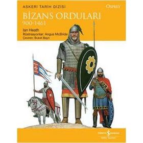 Bizans Orduları 900 - 1461 / Ian Heath / İş Bankası Kültür Yayınları