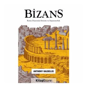 Bizans: Roma Diyarında Etnisite ve İmparatorluk - Anthony Kaldellis