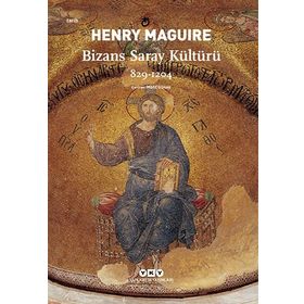 Bizans Saray Kültürü 829-1204 - Henry Maguire