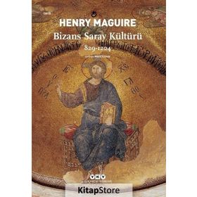 Bizans Saray Kültürü 829-1204 - Henry Maguire
