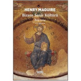 Bizans Saray Kültürü 829-1204 - Henry Maguire