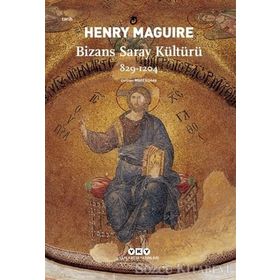 Bizans Saray Kültürü 829-1204 - Henry Maguire