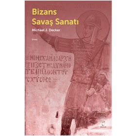 Bizans Savaş Sanatı - Michael J. Decker