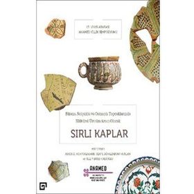 Bizans, Selçuklu ve Osmanlı Topraklarında Kültürel Üretim Aracı Olarak Sırlı Kaplar
