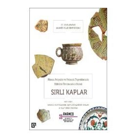 Bizans, Selçuklu ve Osmanlı Topraklarında Kültürel Üretim Aracı Olarak Sırlı Kaplar