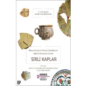 Bizans, Selçuklu ve Osmanlı Topraklarında Kültürel Üretim Aracı Olarak Sırlı Kaplar