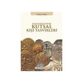 Bizans Sikkelerinde Kutsal Kişi Tasvirleri - Ceren Ünal