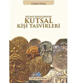 Bizans Sikkelerinde Kutsal Kişi Tasvirleri - Ceren Ünal
