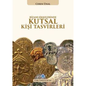Bizans Sikkelerinde Kutsal Kişi Tasvirleri - Ceren Ünal