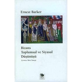 BIZANS TOPLUMSAL VE SIYASAL DÜŞÜNÜŞÜ - ERNEST BARKER