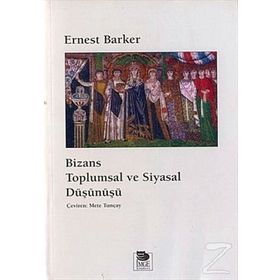 BIZANS TOPLUMSAL VE SIYASAL DÜŞÜNÜŞÜ - ERNEST BARKER