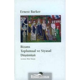 BIZANS TOPLUMSAL VE SIYASAL DÜŞÜNÜŞÜ - ERNEST BARKER