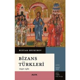 Bizans Türkleri - 1240 - 1461 - Rustam Shukurov