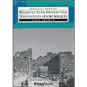 BIZANS VE TÜRK DÖNEMİNDE HIERAPOLIS (PAMUKKALE) - PAUL ARTHUR