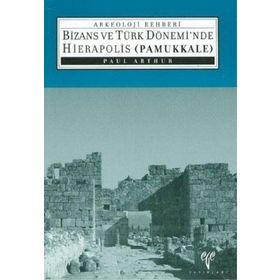 BIZANS VE TÜRK DÖNEMİNDE HIERAPOLIS (PAMUKKALE) - PAUL ARTHUR