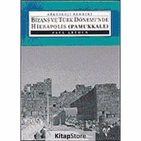 BIZANS VE TÜRK DÖNEMİNDE HIERAPOLIS (PAMUKKALE) - PAUL ARTHUR