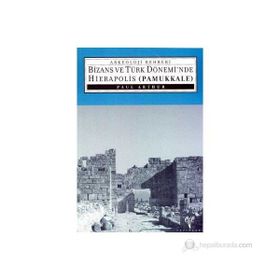 BIZANS VE TÜRK DÖNEMİNDE HIERAPOLIS (PAMUKKALE) - PAUL ARTHUR