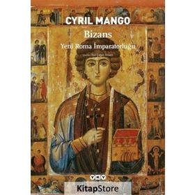 BIZANS YENI ROMA İMPARATORLUĞU - CYRIL MANGO