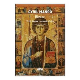 BIZANS YENI ROMA İMPARATORLUĞU - CYRIL MANGO