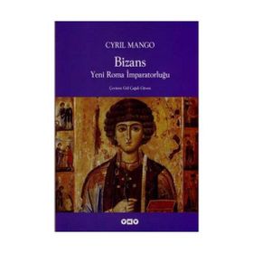 BIZANS YENI ROMA İMPARATORLUĞU - CYRIL MANGO