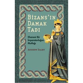 Bizans'ın Damak Tadı - Andrew Dalby