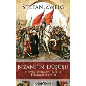 Bizans’ın Düşüşü Sultan Mehmed Han’ın İstanbul’u Fethi - Stefan Zweig