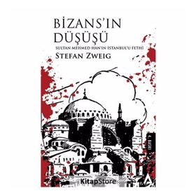 Bizans’ın Düşüşü Sultan Mehmed Han’ın İstanbul’u Fethi - Stefan Zweig