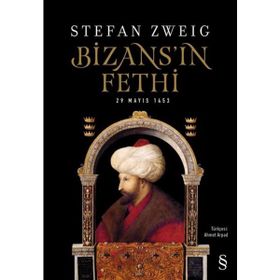 Bizans’ın Düşüşü Sultan Mehmed Han’ın İstanbul’u Fethi - Stefan Zweig