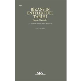 Bizans'ın Entelektüel Tarihi - Anthony Kaldellis