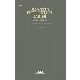 Bizans'ın Entelektüel Tarihi - Anthony Kaldellis