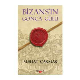 BIZANS'IN GONCA GÜLÜ - M. SUAT ÇAKMAK