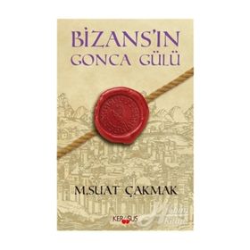 BIZANS'IN GONCA GÜLÜ - M. SUAT ÇAKMAK