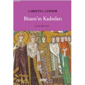 BİZANSIN KADINLARI - CAROLYN L. CONNOR