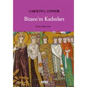 BİZANSIN KADINLARI - CAROLYN L. CONNOR