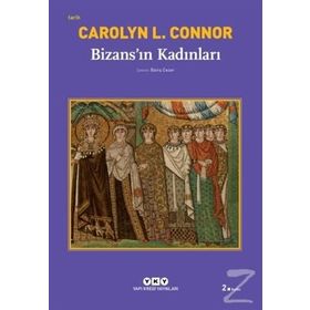BİZANSIN KADINLARI - CAROLYN L. CONNOR