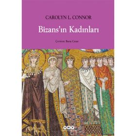BİZANSIN KADINLARI - CAROLYN L. CONNOR
