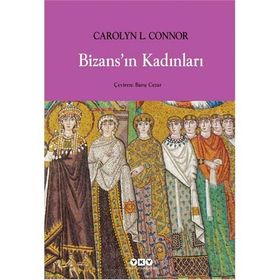 BİZANSIN KADINLARI - CAROLYN L. CONNOR