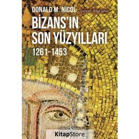 Bizansın Son Yüzyılları 1261-1453 - Donald Nicol