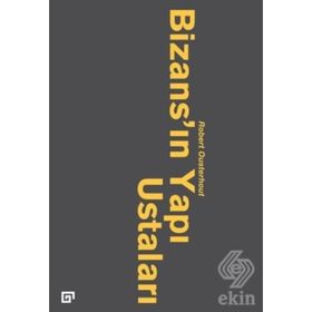 Bizans’ın Yapı Ustaları - robert qusterhout