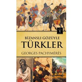 BİZANSLI GÖZÜYLE TÜRKLER - GEORGES PACHYMERES