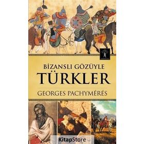 BİZANSLI GÖZÜYLE TÜRKLER - GEORGES PACHYMERES