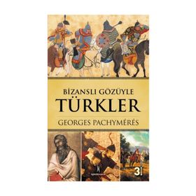 BİZANSLI GÖZÜYLE TÜRKLER - GEORGES PACHYMERES